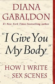 "I Give You My Body . . .": How I Write Sex Scenes by Diana Gabaldon