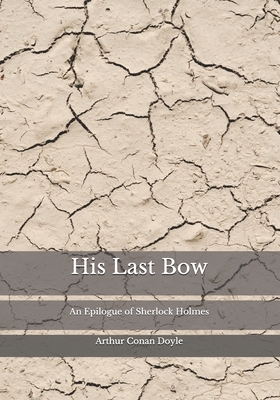 His Last Bow: An Epilogue of Sherlock Holmes by Arthur Conan Doyle