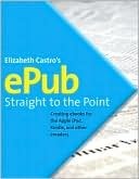 Epub Straight to the Point: Creating eBooks for the Apple iPad and Other Ereaders by Elizabeth Castro