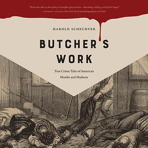 Butcher's Work by Harold Schechter