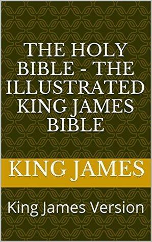 The Holy Bible - The Illustrated King James Bible: King James Version by Anonymous