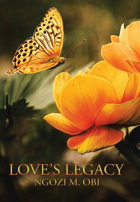 Love's Legacy by Ngozi M. Obi