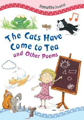 The Cats Have Come to Tea: And Other Poems by 