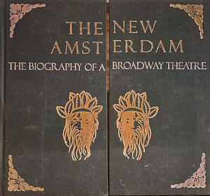 The New Amsterdam: The Biography of a Broadway Theater by Mary Henderson