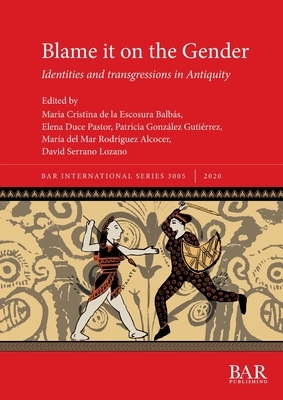 Blame it on the Gender: Identities and transgressions in Antiquity by 