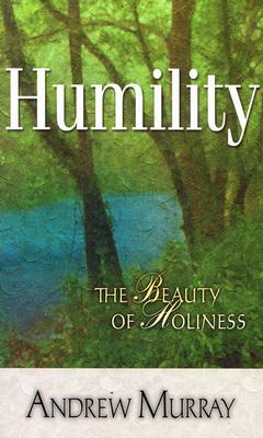 Humility: The Beauty of Holiness by Andrew Murray