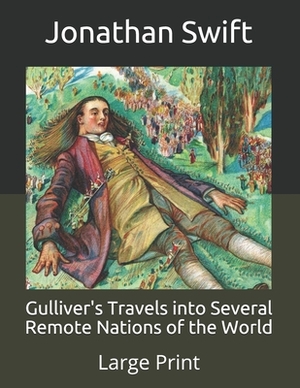 Gulliver's Travels into Several Remote Nations of the World: Large Print by Jonathan Swift