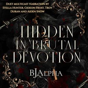Hidden in Brutal Devotion by BJ Alpha