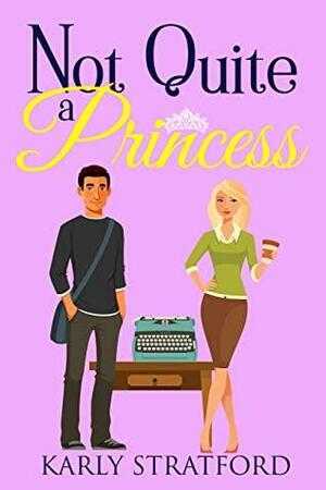 Not Quite a Princess by Karly Stratford