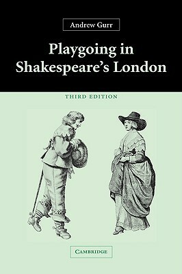 Playgoing in Shakespeare's London by Andrew Gurr