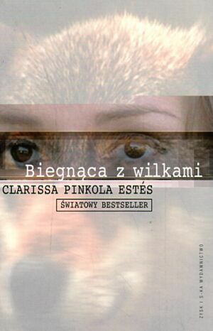 Biegnąca z wilkami. Archetyp Dzikiej Kobiety w mitach i legendach by Clarissa Pinkola Estés, Agnieszka Cioch