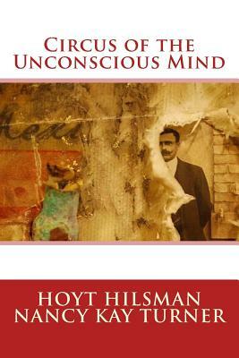 Circus of the Unconscious Mind by Hoyt Hilsman, Nancy Kay Turner