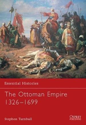 The Ottoman Empire 1326–1699 by Stephen Turnbull, Stephen Turnbull