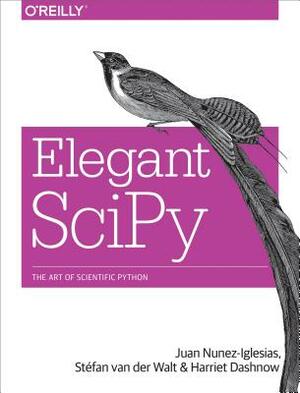 Elegant Scipy: The Art of Scientific Python by Harriet Dashnow, St Walt, Juan Nunez-Iglesias