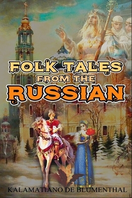 FOLK TALES FROM THE RUSSIAN (illustrated): completed edition with classic and original illustrations by Verra Xenophontovna Kalamatiano de Blumenthal