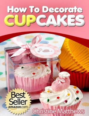 How To Decorate Cupcakes by Christine Matthews