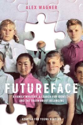 Futureface (Adapted for Young Readers): A Family Mystery, a Search for Identity, and the Truth about Belonging by Alex Wagner