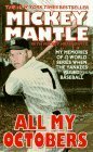 All My Octobers: My Memories of Twelve World Series When the Yankees Ruled Baseball by Mickey Mantle, Mickey Herskowitz