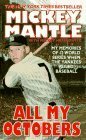 All My Octobers: My Memories of Twelve World Series When the Yankees Ruled Baseball by Mickey Herskowitz, Mickey Mantle