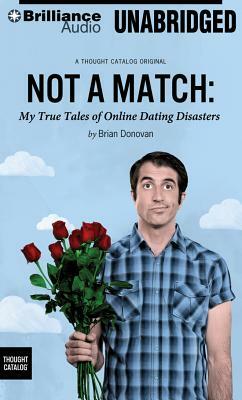 Not a Match: My True Tales of Online Dating Disasters by Brian Donovan