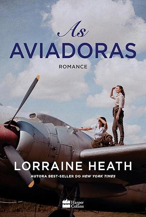 As Aviadoras by Lorraine Heath