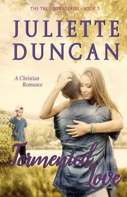 Tormented Love: A Christian Romance by Juliette Duncan