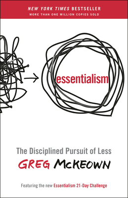 Essentialism: The Disciplined Pursuit of Less by Greg McKeown