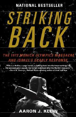 Striking Back: The 1972 Munich Olympics Massacre and Israel's Deadly Response by Aaron J. Klein