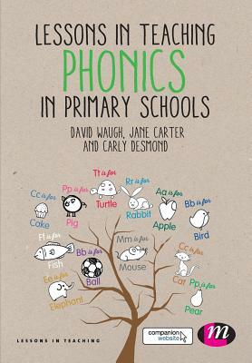 Lessons in Teaching Phonics in Primary Schools by Jane Carter, David Waugh, Carly Desmond