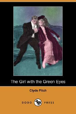 The Girl with the Green Eyes (Dodo Press) by Clyde Fitch