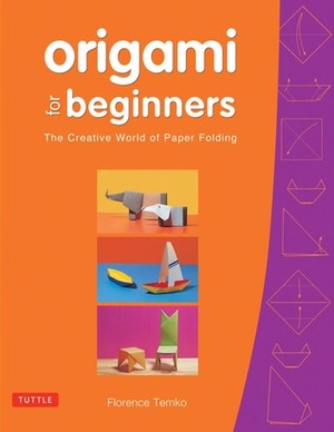 Origami for Beginners: The Creative World of Paper Folding by Florence Temko