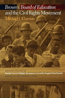 Brown V. Board of Education and the Civil Rights Movement by Michael J. Klarman