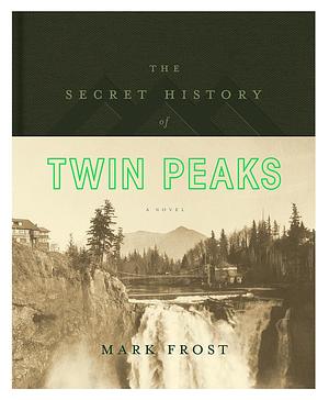 The Secret History of Twin Peaks by Mark Frost