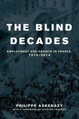 The Blind Decades: Employment and Growth in France, 1974-2014 by Philippe Askenazy