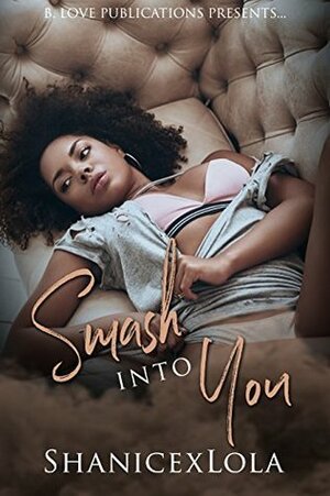 Smash into You (Entranced by You, #2) by Shanice Swint, ShanicexLola