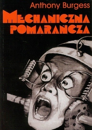 Mechaniczna pomarańcza by Anthony Burgess