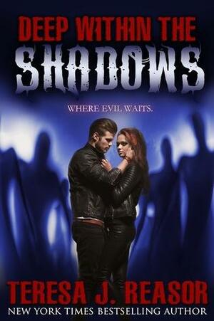 Deep Within The Shadows by Teresa J. Reasor