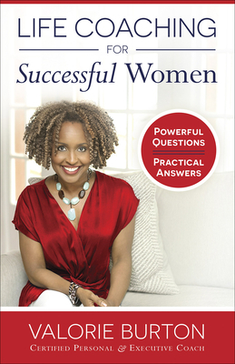 Life Coaching for Successful Women: Powerful Questions, Practical Answers by Valorie Burton