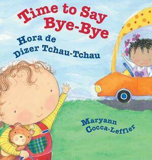 Time to Say Bye-Bye / Hora de Dizer Tchau-Tchau: Babl Children's Books in Portuguese and English by Maryann Cocca-Leffler