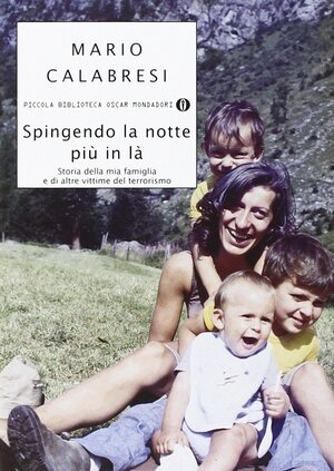 Spingendo la notte più in là: storia della mia famiglia e di altre vittime del terrorismo by Mario Calabresi