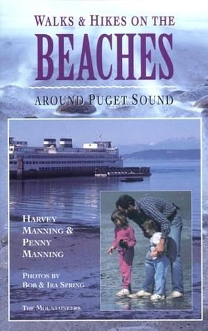 Walks and Hikes on the Beaches Around Puget Sound by Harvey Manning, Penny Manning