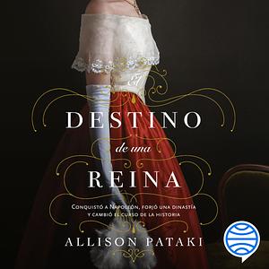 El Destino de Una Reina by Allison Pataki, Allison Pataki