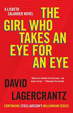The Girl Who Takes an Eye for an Eye: A Lisbeth Salander Novel, Continuing Stieg Larsson's Millennium Series by David Lagercrantz