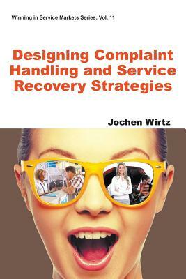 Designing Complaint Handling and Service Recovery Strategies by Jochen Wirtz