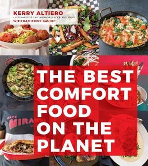 The Best Comfort Food on the Planet by Katherine Gaudet, Kerry Altiero