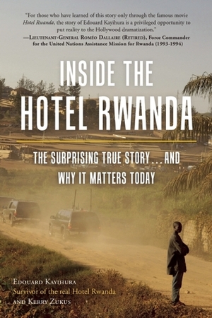 Inside the Hotel Rwanda: The Surprising True Story ... and Why It Matters Today by Kerry Zukus, Edouard Kayihura