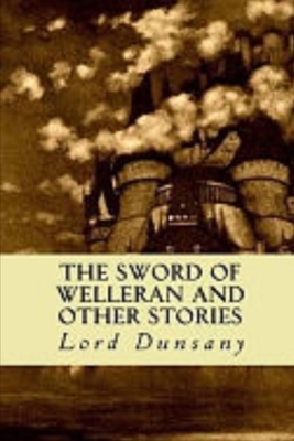 The Sword of Welleran and Other Stories Illustrated by Lord Dunsany