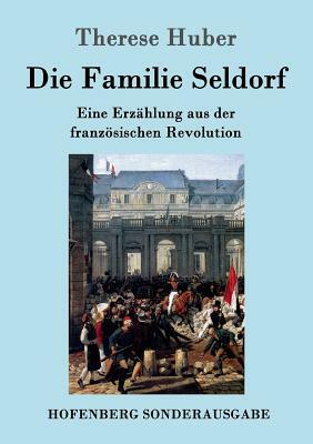 Die Familie Seldorf: Eine Erzählung aus der französischen Revolution by Therese Huber