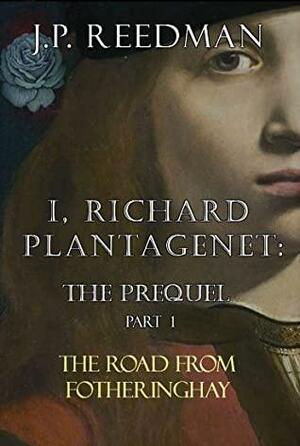 I, Richard Plantagenet: The Prequel by J.P. Reedman