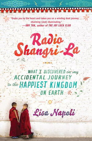 Radio Shangri-La: What I Discovered on my Accidental Journey to the Happiest Kingdom on Earth by Lisa Napoli